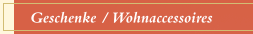 Geschenke / Wohnaccessoires