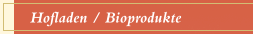 Hofladen / Bioprodukte